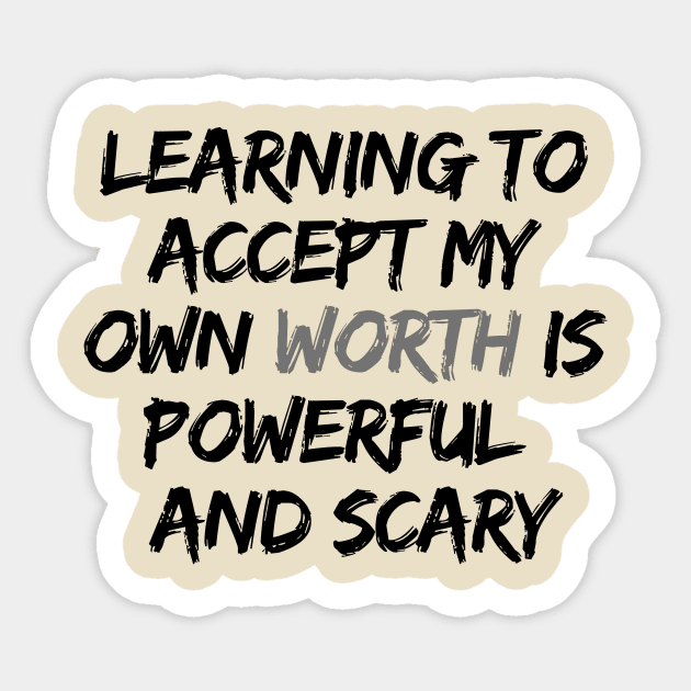 LEARNING TO ACCEPT MY OWN WORTH IS POWERFUL AND SCARY Sticker by LOVE IS LOVE